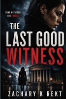 The Last Good Witness (A Crime Thriller) B0GZPGMPT6 Book Cover