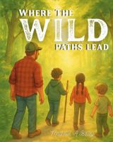 Where The Wild Paths Lead B0G24YRPNJ Book Cover