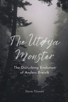 The Utøya Monster The Disturbing Evolution of Anders Breivik B0CB8YX6X3 Book Cover