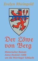 Der Löwe von Berg: Historischer Roman Anno Domini 1288 um die Worringer Schlacht 3743135817 Book Cover