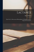 Lactance: Étude Sur Le Mouvement Philosophique Et Religieux Sous Le Règne De Constantin 1017125384 Book Cover