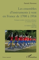 Les ensembles d'instruments à vent en France de 1700 à 1914: Pratiques sociales, insertions politiques et création musicale. Tome 1, Les Enfants d'Apollon 1700-1789 (Univers Musical) (French Edition) 2140204573 Book Cover
