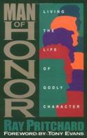 Man of Honor: Living the Life of Godly Character 0891078991 Book Cover