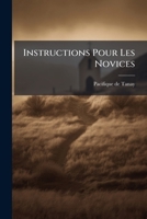 Instructions Pour Les Novices: Ouvrage Qui Peut Être Également Utile Aux Personnes Séculières... 1275120105 Book Cover
