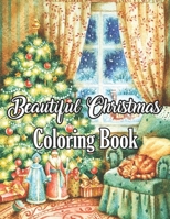 Beautiful Christmas Coloring Book: An Adult Christmas Theme Coloring Book Featuring Festive and Landscapes Beautiful Christmas Creative New & Expended Scenes B08KSKSR94 Book Cover