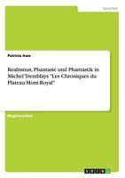 Realismus, Phantasie und Phantastik in Michel Tremblays "Les Chroniques du Plateau-Mont-Royal" 3656442711 Book Cover