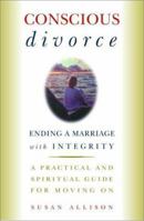 Conscious Divorce: Ending a Marriage with Integrity 0609808087 Book Cover