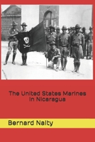 The United States Marines in Nicaragua 1499748302 Book Cover