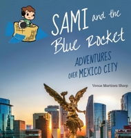 Sami and the Blue Rocket: Adventures over Mexico City 195063809X Book Cover