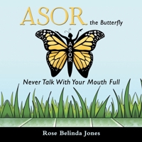 Asor the Butterfly: Never Talk With Your Mouth Full 1665748753 Book Cover