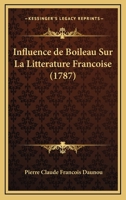 Influence de Boileau Sur La Litterature Francoise (1787) 1166018687 Book Cover