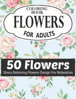 FLOWERS COLORING BOOK FOR ADULTS 50 FLOWERS STRESS RELIEVING FLOWERS DESIGN FOR RELAXATION: Coloring & Activity Book (Design Originals) 50 Inspiring ... Art Activities for Tweens, on High-Quality B08RKKBFS9 Book Cover