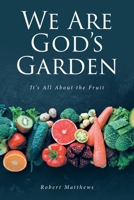 We Are God's Garden: It's All About the Fruit B0GY9N4W4J Book Cover