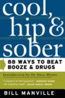 Cool, Hip, and Sober: 88 Ways to Beat Booze and Drugs 0765303140 Book Cover