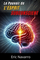 Le Pouvoir de l'Esprit Subconscient: Reprogramme ta Vie pour la Santé, la Richesse et le Bonheur de ton être B0FTXFTGCB Book Cover