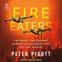 Fire Eaters: The People and Aircraft Combatting Wildfires Over the Last Century B0FBNBB2LJ Book Cover