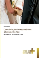 Convalidação do Matrimônio e a Sanação na raiz: Incidências na vida do casal 6131436460 Book Cover