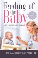 Feeding of the Baby: A to Z about Baby Feeds: New Parenthood 1648926827 Book Cover