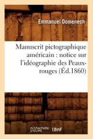 Manuscrit Pictographique AMA(C)Ricain: Notice Sur L'Ida(c)Ographie Des Peaux-Rouges (A0/00d.1860) 2012749003 Book Cover