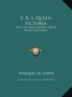 V. R. I. Queen Victoria: Her Life And Empire 1178218171 Book Cover