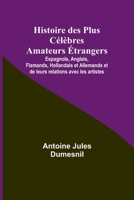 Histoire des Plus Célèbres Amateurs Étrangers; Espagnols, Anglais, Flamands, Hollandais et Allemands et de leurs relations avec les artistes (French Edition) 9357921028 Book Cover