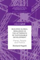 Building Global Resilience in the Aftermath of Sustainable Development: Planet, People and Politics 3319621505 Book Cover
