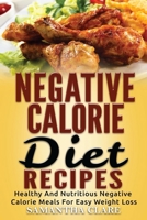 Negative Calorie Diet Recipes – Healthy And Nutritious Negative Calorie Meals For Easy Weight Loss 1532830076 Book Cover