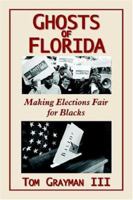 Ghosts Of Florida: Making Elections Fair For Blacks 1418487813 Book Cover