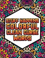 Stuff Happens!: Colorful, Clean Cuss Words Coloring Book B09HH8RXT3 Book Cover