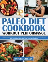 Paleo Diet Cookbook Workout Performance: 3 Books in 1 The Specific Step-By- Step Guide to Improving Your Body Shape by Eating What You Prefer While Practicing Your Favorite Sport 1803215208 Book Cover