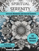 Spiritual Serenity: Intricate Mandalas and Sacred Symbols - An Adult Coloring Journey featuring 50 Mandala Designs B0CQ2QCFVV Book Cover