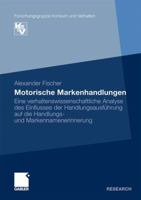 Motorische Markenhandlungen: Eine Verhaltenswissenschaftliche Analyse Des Einflusses Der Handlungsausfuhrung Auf Die Handlungs- Und Markennamenerinnerung 3834928232 Book Cover