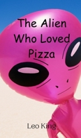 The Alien Who Loved Pizza 9908014765 Book Cover
