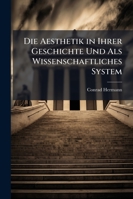 Die Aesthetik in Ihrer Geschichte Und Als Wissenschaftliches System 1144370779 Book Cover