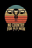 No Country For Old Men: Uterus Pro Choice Woman's Rights - Feminist Blank Lined Notebook 1099870682 Book Cover
