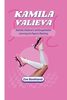 KAMILA VALIEVA: Kamila Valieva's Unforgettable Journey in Figure Skating B0CV1GP7GS Book Cover