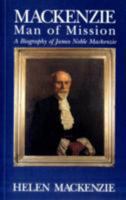 MacKenzie, Man of Mission: A Biography of James Noble MacKenzie 1875657568 Book Cover