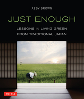 Just Enough: Lessons in Living Green from Traditional Japan 4805312548 Book Cover