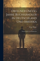 Dreiundfünfzig Jahre Buchhändler in Deutschland und Amerika: Erinnerungen und Plaudereien 1021593206 Book Cover