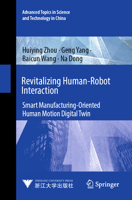 Revitalizing Human-Robot Interaction: Smart Manufacturing-Oriented Human Motion Digital Twin (Advanced Topics in Science and Technology in China, 3) 9819661412 Book Cover