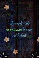 When God Made Grandkids He Gave Me The Best: All Purpose 6x9 Blank Lined Notebook Journal Way Better Than A Card Trendy Unique Gift Wood and Flowers Grandchildren 1694831485 Book Cover