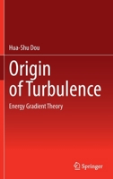 Origin of Turbulence: Energy Gradient Theory 9811900868 Book Cover