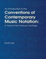 An Introduction to the Conventions of Contemporary Music Notation: A Twenty-First Century Vantage 1535166975 Book Cover