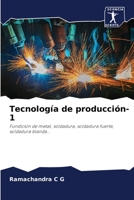 Tecnología de producción-1: Fundición de metal, soldadura, soldadura fuerte, soldadura blanda... 6200866805 Book Cover