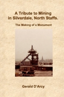 A Tribute to Mining in Silverdale, North Staffs: The Making of a Monument B0H96C8GYS Book Cover