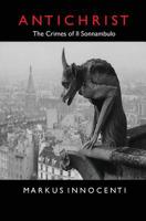 Antichrist (The Crimes of Il Sonnambulo, #4) 0998636428 Book Cover