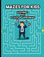 MAZES FOR KIDS ALPHABET ABC FRUITS & VEGETABLES: My Big Book of Maze Games - From 6 years old B08QFCRF2P Book Cover