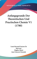 Anfangsgrunde Der Theoretischen Und Practischen Chemie V1 (1780) 1120154251 Book Cover