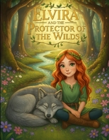 Elvira and the Protector of the Wilds: The Young Sorceress Elvira Chronicles | Ep. 18 B0FRYT19VH Book Cover