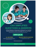 CNA SIMPLIFIED QUESTIONS & ANSWERS: A Broad Selection of Exercises to Measure Your Certified Nursing Assistant (CNA) Knowledge and Ace the Exam B0DYNSYHN1 Book Cover